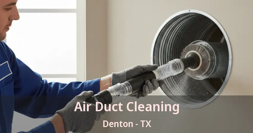 Air Duct Cleaning Denton - TX Air Duct Cleaning Denton - TX